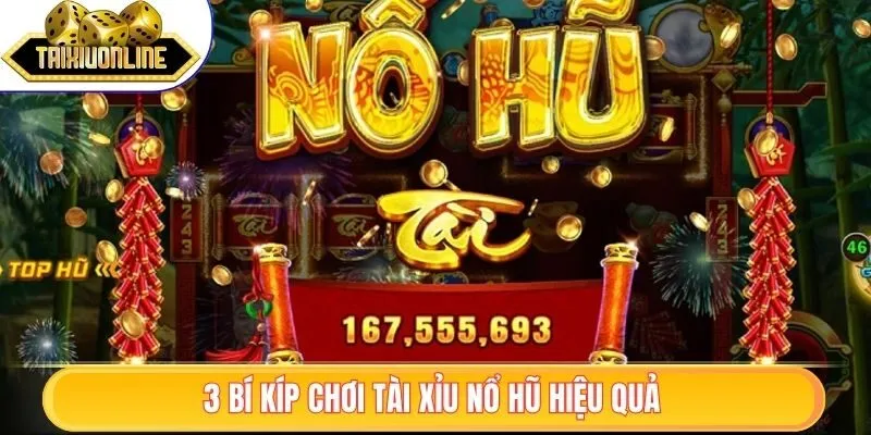 Tài Xỉu Nổ Hũ - Chiến Thuật Giúp Tăng Tỷ Lệ Thắng 2025 3 3 bí kíp chơi tài xỉu nổ hũ hiệu quả