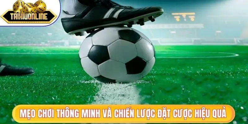 Tài Xỉu Trong Bóng Đá - Chiến Lược Cho Người Mới Bắt Đầu 3 Mẹo chơi thông minh và chiến lược đặt cược hiệu quả