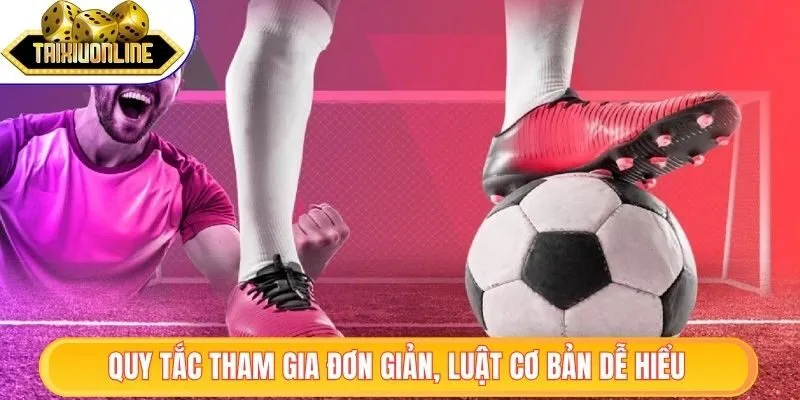 Tài Xỉu Trong Bóng Đá - Chiến Lược Cho Người Mới Bắt Đầu 2 Quy tắc tham gia đơn giản, luật cơ bản dễ hiểu
